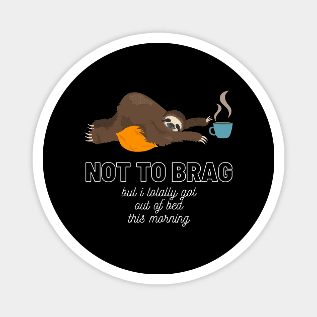 Sloth Not to Brag But I Totally Got Out of Bed This Morning Funny Gift Sloth Lover Gift Cup of Coffee Sloth Sleeping Tired Sloth Sleepy Sloth Did My Best Magnet by nathalieaynie